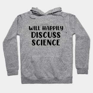 Will Happily Discuss Science Hoodie